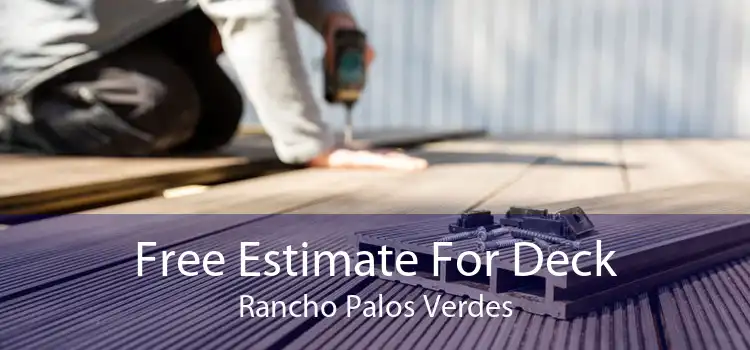 Free Estimate For Deck Rancho Palos Verdes