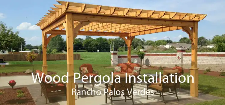 Wood Pergola Installation Rancho Palos Verdes